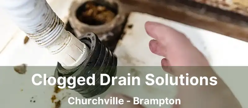 Clogged Drain Solutions Churchville - Brampton