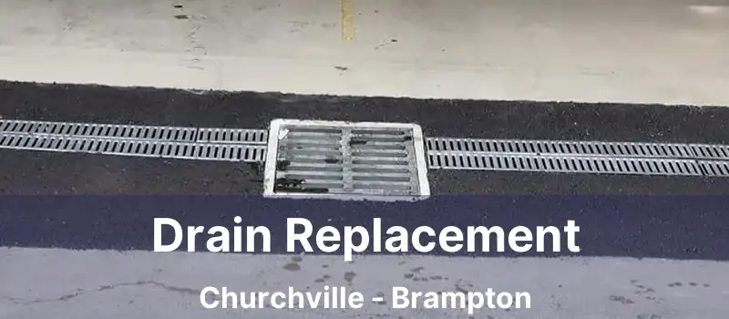 Drain Replacement Churchville - Brampton